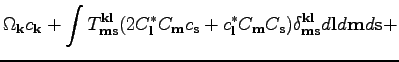 $\displaystyle \Omega _{\textbf{k}}c_{\textbf{k}}+\int T^{\textbf{k}\textbf{l}}_...
...{\textbf{k}\textbf{l}}_{\textbf{m}\textbf{s}}d\textbf{l}d\textbf{m}d\textbf{s}+$