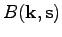 $\displaystyle B(\textbf{k},\textbf{s})$