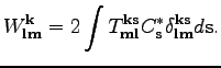 $\displaystyle W^{\textbf{k}}_{\textbf{l}\textbf{m}} = 2 \int T^{\textbf{k}\text...
..._\textbf{s}^*
\delta^{\textbf{k}\textbf{s}}_{\textbf{l}\textbf{m}} d\textbf{s}.$