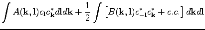 $\displaystyle \int A(\textbf{k},\textbf{l})c_\textbf{l}c_\textbf{k}^*d\textbf{l...
...k},\textbf{l})c_{-\textbf{l}}^*c_\textbf{k}^*+c.c.\right]d\textbf{k}d\textbf{l}$