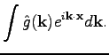 $\displaystyle \int \hat{g}(\textbf{k})e^{i\textbf{k}\cdot\textbf{x}}d\textbf{k}.$