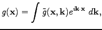 $\displaystyle g(\textbf{x})=\int\tilde{g}(\textbf{x},\textbf{k})e^{i\textbf{k}\cdot\textbf{x}}~d\textbf{k},$