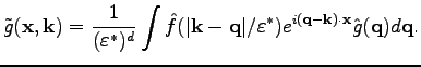 $\displaystyle \tilde{g}(\textbf{x},\textbf{k})=\frac{1}{(\varepsilon^*)^d}\int
...
...on^*)e^{i(\textbf{q}-\textbf{k})\cdot\textbf{x}}\hat{g}(\textbf{q})d\textbf{q}.$