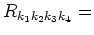 $\displaystyle R_{k_1 k_2 k_3 k_4} =$
