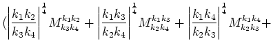 $\displaystyle (
{\left\vert\frac{k_1 k_2}{k_3 k_4}\right\vert}^\frac{1}{4}M^{k_...
...ft\vert\frac{k_1 k_4}{k_2 k_3}\right\vert}^\frac{1}{4}M^{k_1 k_4}_{k_2 k_3}+\cr$