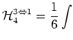 $\displaystyle \mbox{$\cal H$}_4^{3\Leftrightarrow 1} = \frac{1}{6}\int$