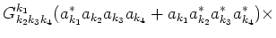 $\displaystyle G^{k_1}_{k_2 k_3 k_4}
(a_{k_1}^*a_{k_2}a_{k_3}a_{k_4}+a_{k_1}a_{k_2}^*a_{k_3}^*a_{k_4}^*)\times\cr$