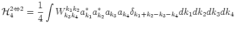 $\displaystyle \mbox{$\cal H$}_4^{2\Leftrightarrow 2} = \frac{1}{4}\int W^{k_1 k...
... k_4}
a_{k_1}^*a_{k_2}^*a_{k_3}a_{k_4}
\delta_{k_1+k_2-k_3-k_4}dk_1dk_2dk_3dk_4$