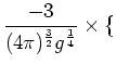 $\displaystyle \frac{-3}{(4\pi)^{\frac{3}{2}}g^{\frac{1}{4}}}\times\{\cr$