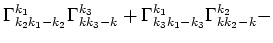 $\displaystyle \Gamma^{k_1}_{k_2 k_1-k_2}\Gamma^{k_3}_{k k_3-k}+
\Gamma^{k_1}_{k_3 k_1-k_3}\Gamma^{k_2}_{k k_2-k}-\cr$