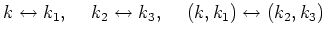 $\displaystyle k \leftrightarrow k_1, \hspace{.5cm}
k_2 \leftrightarrow k_3, \hspace{.5cm}
(k, k_1) \leftrightarrow (k_2, k_3)$