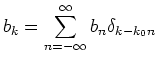 $\displaystyle b_k = \sum_{n=-\infty}^{\infty} {b_n \delta_{k-k_0n}}$