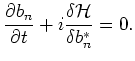 $\displaystyle \frac{\partial b_n}{\partial t} + i\frac{\delta \mbox{$\cal H$}}{\delta b_n^*}=0.$