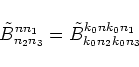 \begin{displaymath}\tilde B^{n n_1}_{n_2 n_3} = \tilde B^{k_0n k_0n_1}_{k_0n_2 k_0n_3}\end{displaymath}