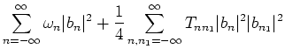 $\displaystyle \sum_{n=-\infty}^{\infty} \omega_n \vert b_n\vert^2 +
\frac{1}{4}\sum_{n,n_1=-\infty}^{\infty} T_{n n_1}
\vert b_{n}\vert^2\vert b_{n_1}\vert^2$