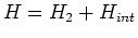 $\displaystyle H = H_2 + H_{int}$