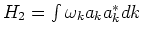 $H_2 = \int \omega_k a_k a^*_k dk$