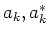 $a_k, a^*_k$