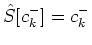 $\displaystyle \hat S[c^{-}_k] = c^{-}_k$