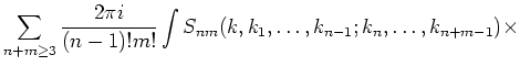 $\displaystyle \sum_{n+m\ge3}^{}
\frac{2\pi i}{(n-1)!m!}\int
S_{n m}(k,k_1,\ldots,k_{n-1};k_n,\ldots,k_{n+m-1})\times\cr$