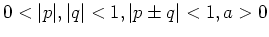 $0 < \vert p\vert,\vert q\vert < 1, \vert p\pm q\vert < 1, a > 0$