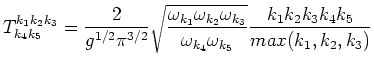 $\displaystyle T^{k_1 k_2 k_3}_{k_4 k_5} = \frac{2}{g^{1/2}\pi^{3/2}}
\sqrt{\fra...
...{k_3}}{\omega_{k_4} \omega_{k_5}}}
\frac{k_1 k_2 k_3 k_4 k_5}{max(k_1,k_2,k_3)}$