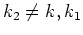 $k_2 \neq k, k_1$