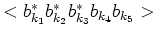 $<b^*_{k_1}b^*_{k_2}b^*_{k_3}b_{k_4}b_{k_5}>$