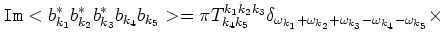 $\displaystyle {\tt Im}<b^*_{k_1}b^*_{k_2}b^*_{k_3}b_{k_4}b_{k_5}> =
\pi T^{k_1 ...
...a_{\omega_{k_1}+\omega_{k_2}+\omega_{k_3}-
\omega_{k_4}-\omega_{k_5}}\times \cr$