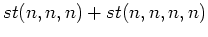 $\displaystyle st(n,n,n) + st(n,n,n,n)$