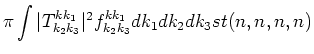 $\displaystyle \pi\int
\vert T^{k k_1}_{k_2 k_3}\vert^2
f^{k k_1}_{k_2 k_3}dk_1dk_2dk_3\cr
st(n,n,n,n)$