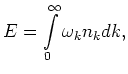 $\displaystyle E = \int_{0}^{\infty} \omega_{k}n_k dk,$