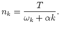 $\displaystyle n_k = \frac{T}{\omega_{k}+\alpha k}.$