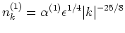 $\displaystyle n^{(1)}_k = \alpha^{(1)} \epsilon^{1/4} \vert k\vert^{-25/8}$