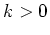 $k > 0$