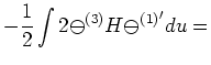 $\displaystyle -{1\over 2} \int 2\mbox{$\cal \Psi$}^{(3)} H{\mbox{$\cal \Psi$}^{(1)}}^\prime du =\cr$