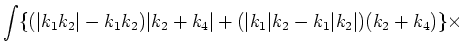 $\displaystyle \int
\{(\vert k_1 k_2\vert-k_1 k_2) \vert k_2+k_4\vert + (\vert k_1\vert k_2 - k_1 \vert k_2\vert) (k_2+k_4)\}\times\cr$
