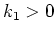 $k_1 > 0$