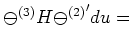$\displaystyle \mbox{$\cal \Psi$}^{(3)} H{\mbox{$\cal \Psi$}^{(2)}}^\prime du =\cr$