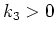 $k_3 > 0$