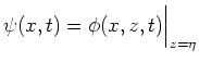 $\psi(x,t) = \phi(x,z,t)\bigg\vert _{z=\eta}$
