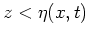 $z < \eta(x,t)$