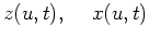 $\displaystyle z(u,t), \hspace{0.5cm} x(u,t)$