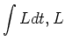$\displaystyle \int L dt, \cr
L$