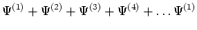 $\displaystyle \Psi^{(1)} + \Psi^{(2)} + \Psi^{(3)} + \Psi^{(4)} + \ldots \cr
\Psi^{(1)}$