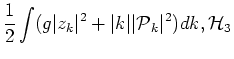 $\displaystyle \frac{1}{2}\int (g \vert z_k\vert^2 + \vert k\vert\vert\mbox{$\cal P$}_k\vert^2) dk, \cr
\mbox{$\cal H$}_3$