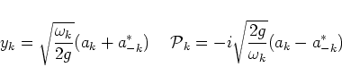 \begin{displaymath}\nonumber
y_k = \sqrt{\frac{\omega_k}{2g}}(a_k+a^*_{-k}) \hs...
...\mbox{$\cal P$}_k = -i\sqrt{\frac{2g}{\omega_k}}(a_k-a^*_{-k})
\end{displaymath}