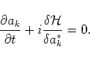\begin{displaymath}\nonumber
\frac{\partial a_k}{\partial t} + i\frac{\delta \mbox{$\cal H$}}{\delta a_k^*}=0.
\end{displaymath}