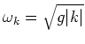 $\omega_k = \sqrt{g\vert k\vert}$
