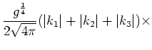 $\displaystyle \frac{g^{\frac{1}{4}}}{2\sqrt{4\pi}}
(\vert k_1\vert+\vert k_2\vert+\vert k_3\vert)\times\cr$